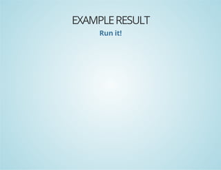EXAMPLE RESULT
Run it!

 