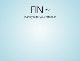 FIN ~

Thank you for your attention

 