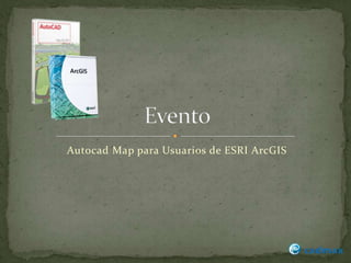 Evento Autocad Map para Usuarios de ESRI ArcGIS 