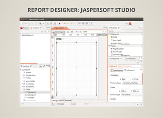 REPORT DESIGNER: JASPERSOFT STUDIO
 