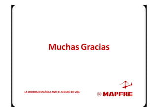 Muchas Gracias



LA SOCIEDAD ESPAÑOLA ANTE EL SEGURO DE VIDA



                                              26
 