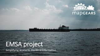 EMSA project
Simplifying access to maritime information
 