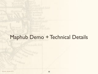 Maphub Demo + Technical Details




Harvard, January 2013        10
 