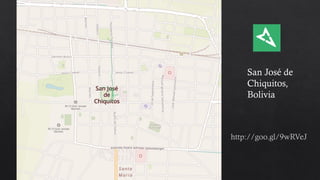 San José de
Chiquitos,
Bolivia
http://goo.gl/9wRVeJ