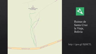 Ruinas de
Santa Cruz
la Vieja,
Bolivia
http://goo.gl/BjSKTL