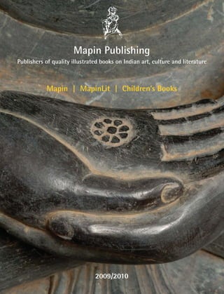 Mapin Publishing
Publishers of quality illustrated books on Indian art, culture and literature



           Mapin | MapinLit | Children’s Books




                               2009/2010
 