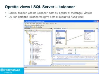 Oprette views i SQL Server – kolonner
• Sæt nu flueben ved de kolonner, som du ønsker at medtage i viewet
• Du kan omdøbe kolonnerne (give dem et alias) via Alias feltet
 