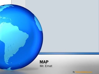 MAP
Mr. Emat
By PresenterMedia.com
 