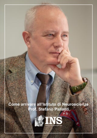 Come arrivare all’Istituto di Neuroscienze
Prof. Stefano Pallanti
 