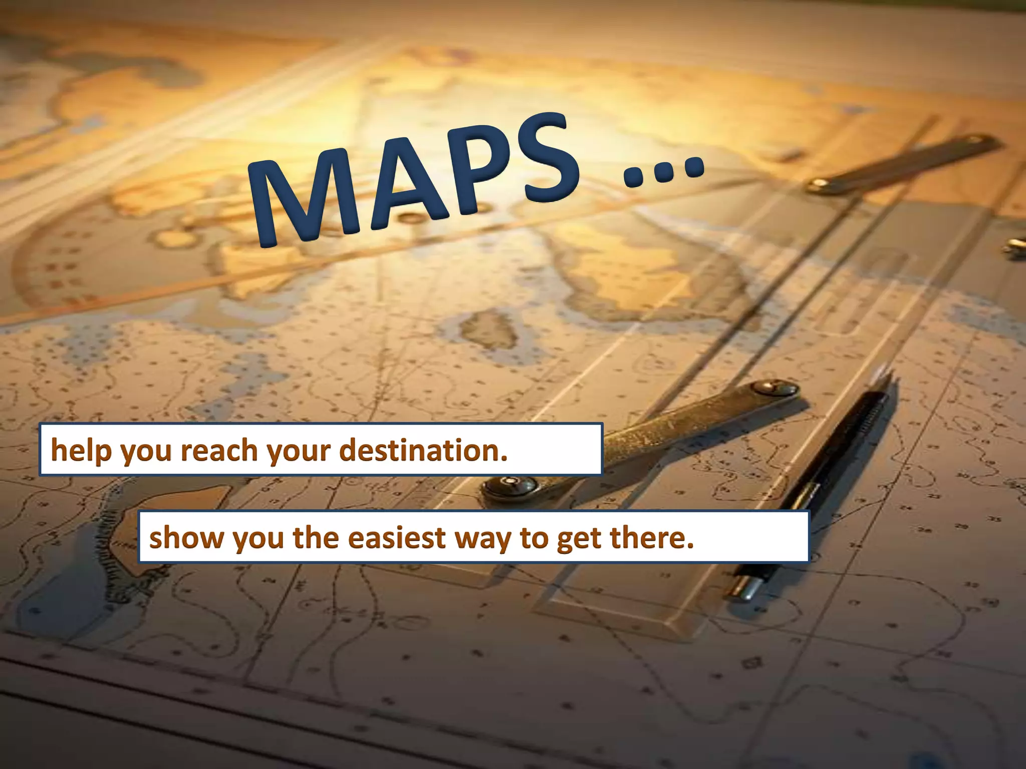 help you reach your destination.

      show you the easiest way to get there.
 