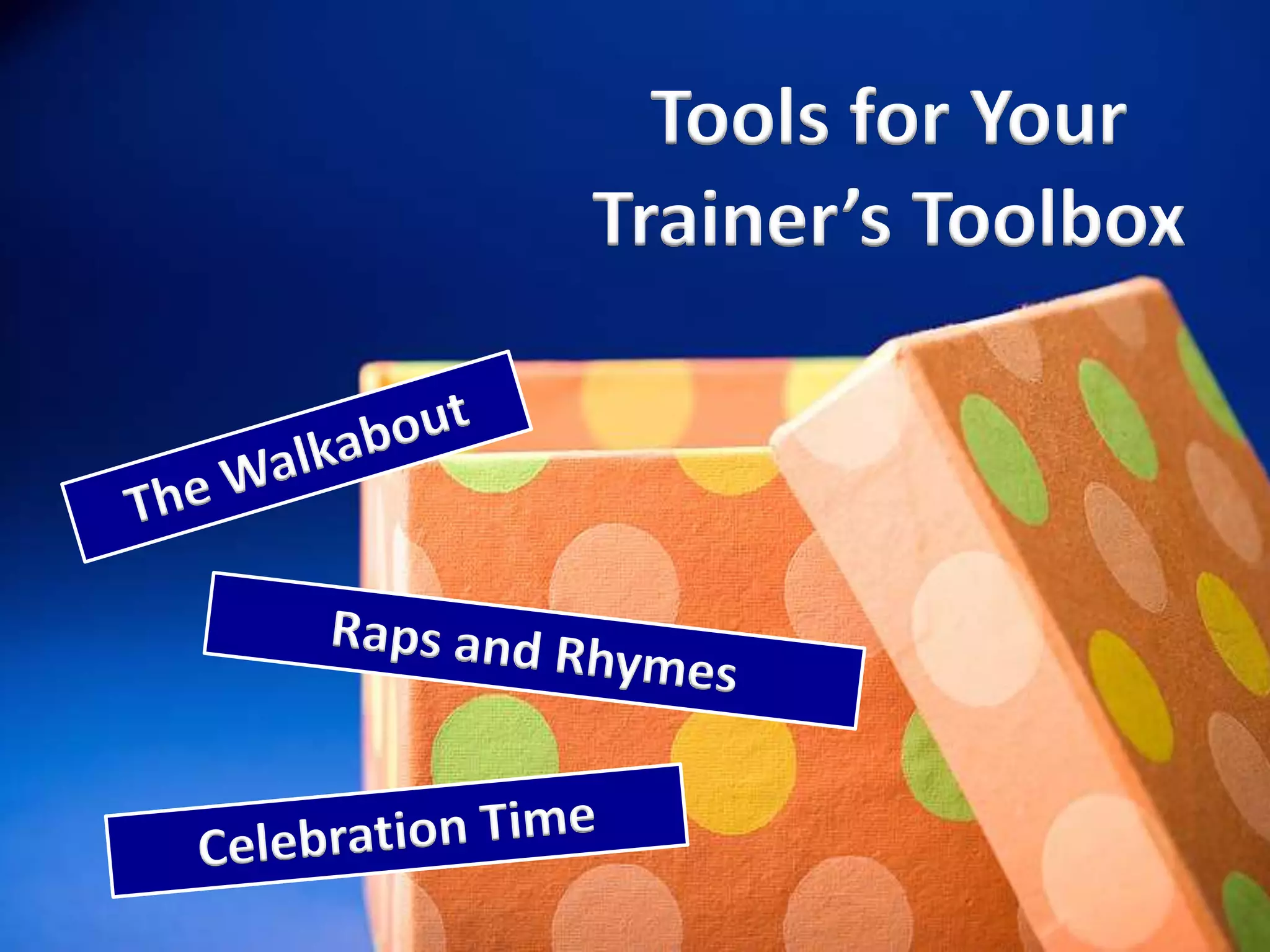 Tools for Your
Trainer’s Toolbox
 