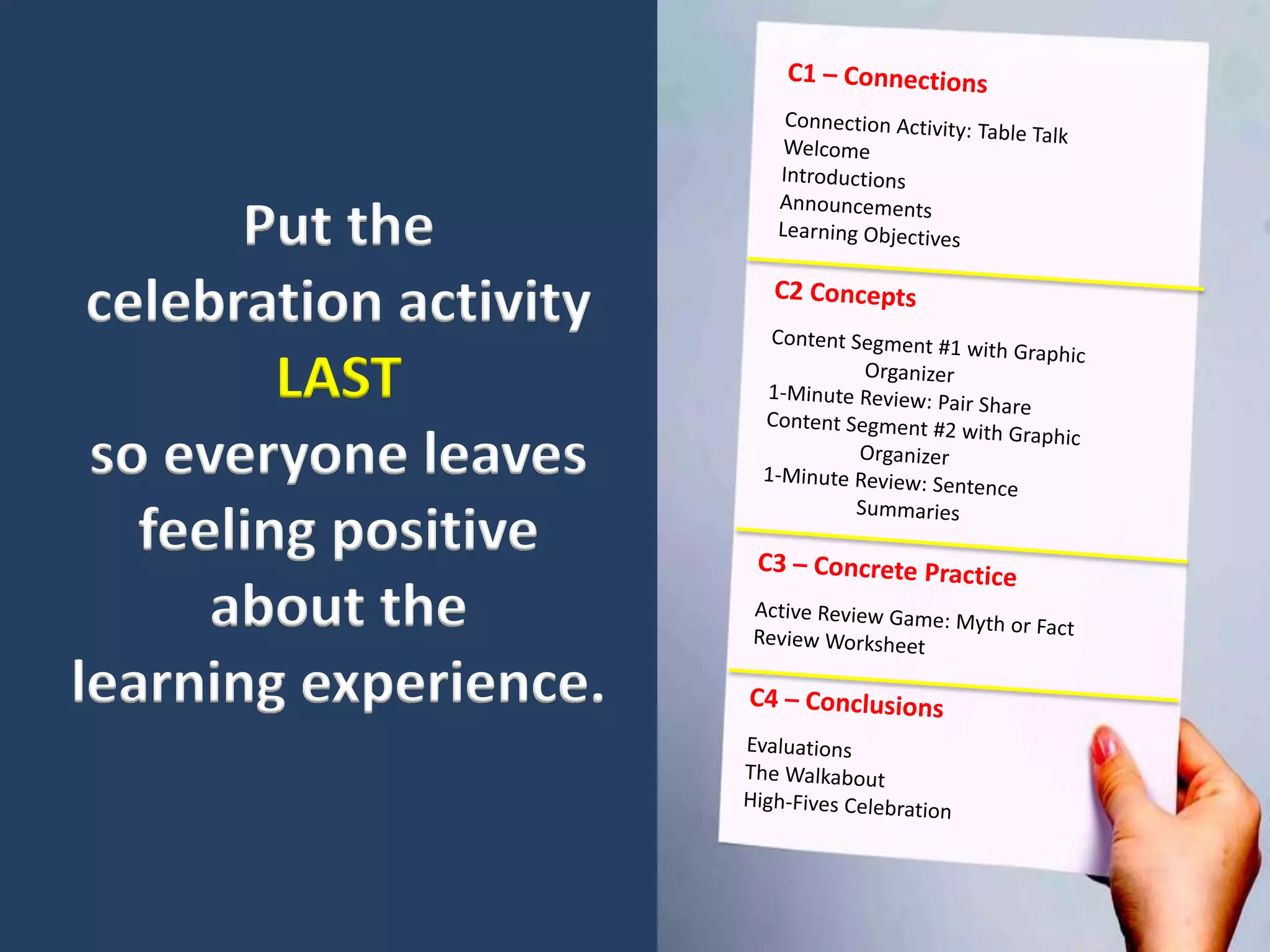 Put the
 celebration activity
         LAST
 so everyone leaves
   feeling positive
      about the
learning experience.
 