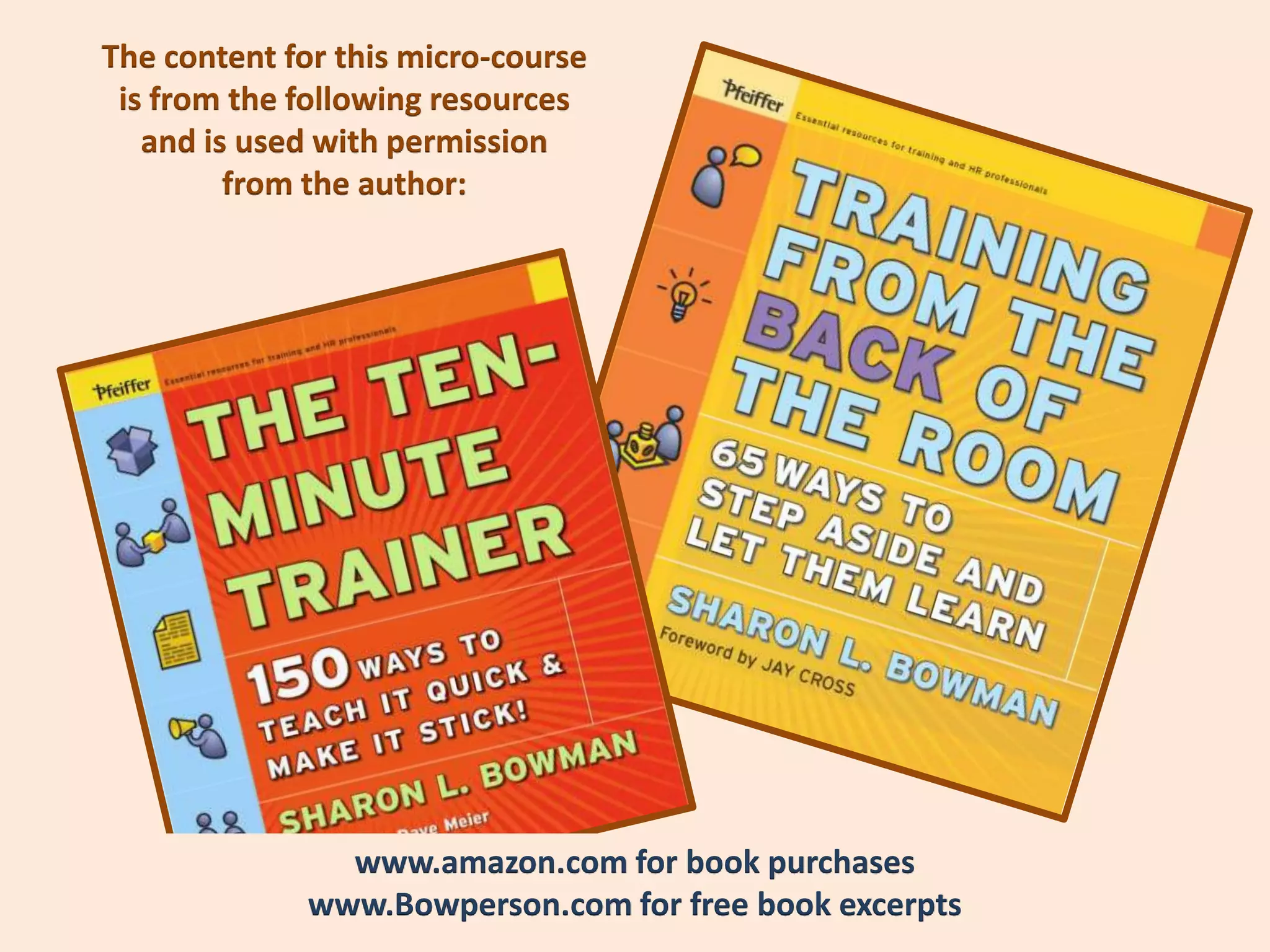 The content for this micro-course
is taken from the following resources
     and is used with permission
           from the author:




                  www.amazon.com for book purchases
                www.Bowperson.com for free book excerpts
 