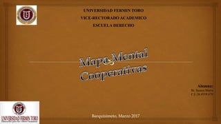 UNIVERSIDAD FERMIN TORO
VICE-RECTORADO ACADEMICO
ESCUELA DERECHO
Alumna:
Br. Suarez María
C.I: 26.4558.678
Barquisimeto, Marzo 2017
 