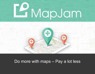 Page 0
Do more with maps – Pay a lot less
 