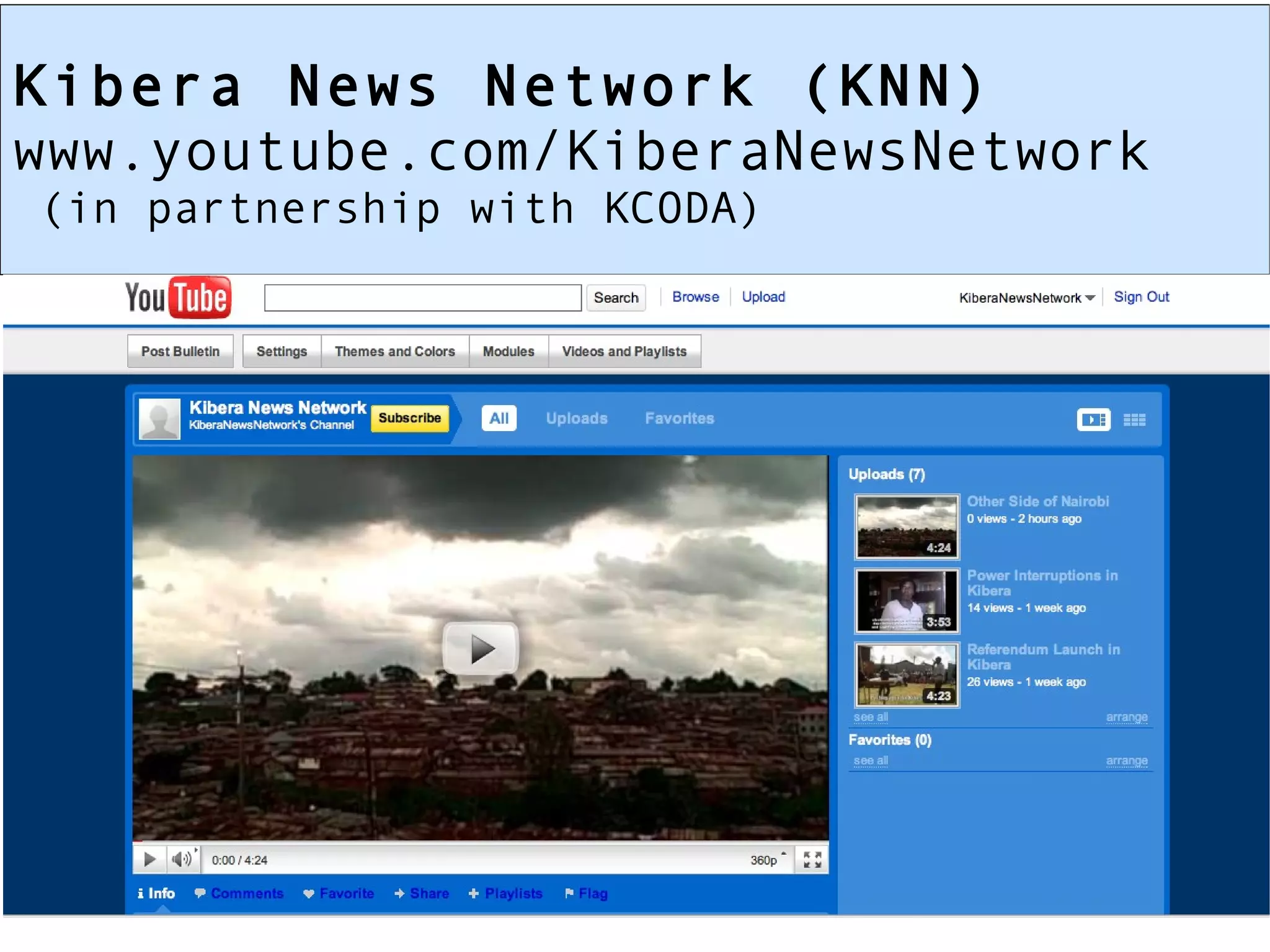 Kibera News Network (KNN) www.youtube.com/KiberaNewsNetwork (in partnership with KCODA) 