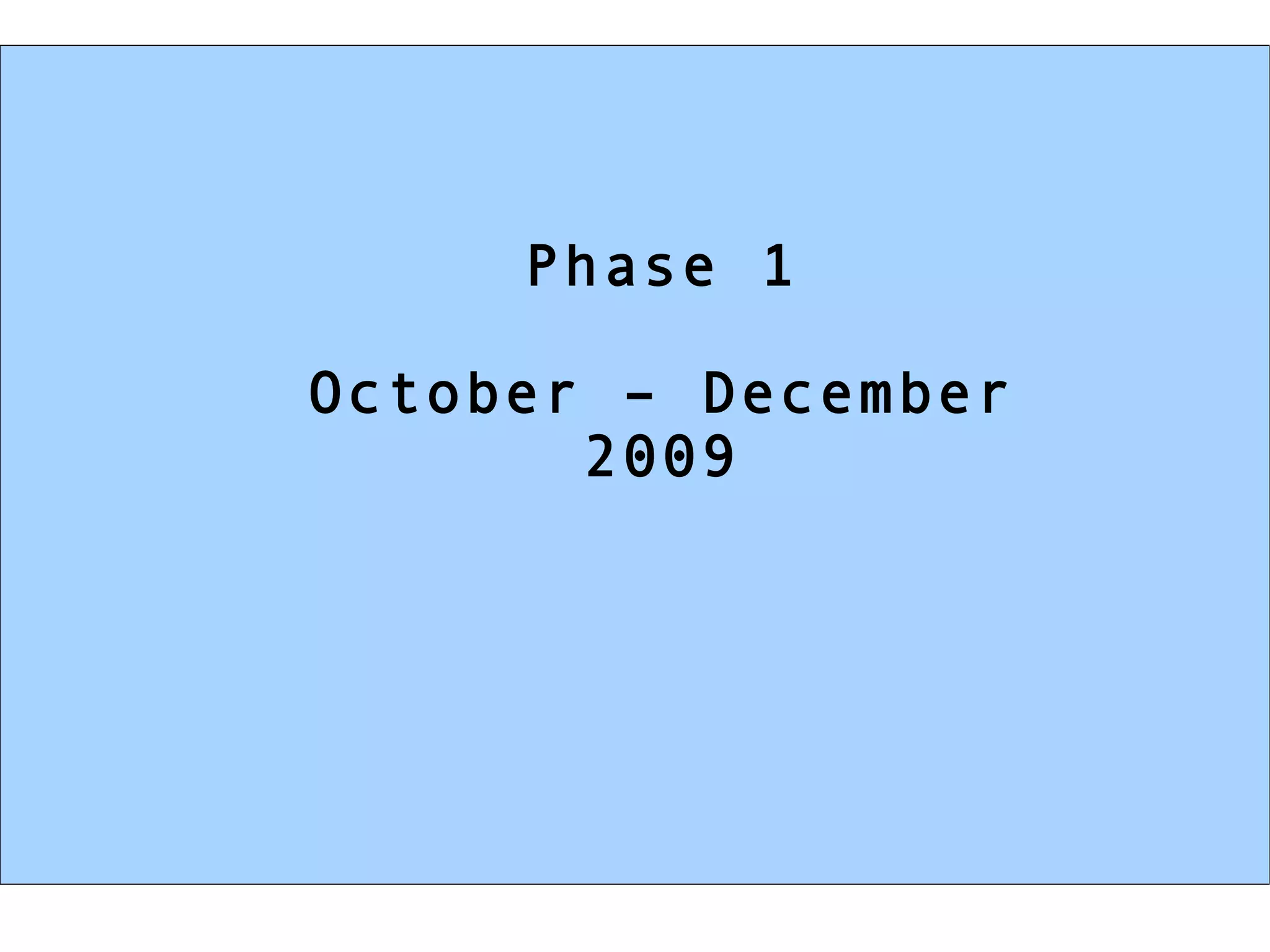 Phase 1 October – December 2009 