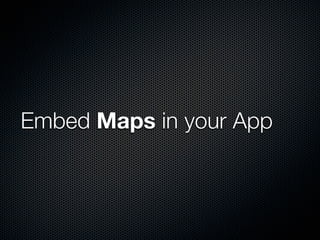 Embed Maps in your App
 