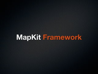 MapKit Framework
 