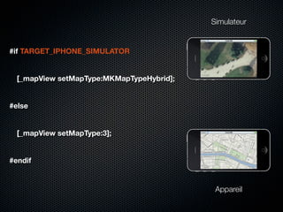 Simulateur


#if TARGET_IPHONE_SIMULATOR


  [_mapView setMapType:MKMapTypeHybrid];


#else


  [_mapView setMapType:3];


#endif


                                            Appareil
 