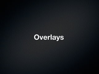Overlays
 