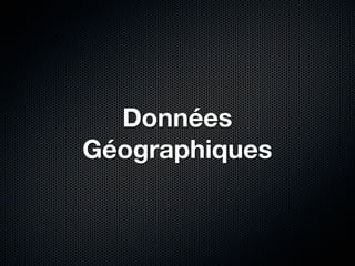 Données
Géographiques
 