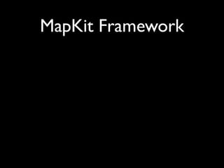MapKit Framework
 
