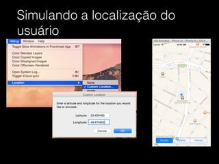 Simulando a localização do
usuário
 