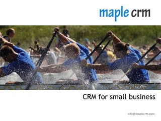 CRM for small business

             info@maplecrm.com
 