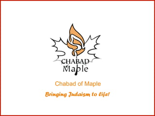 Chabad of Maple
Bringing Judaism to life!
 