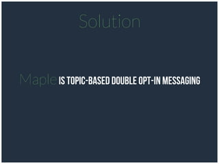 Mapleis topic-based double opt-in messaging
Solution