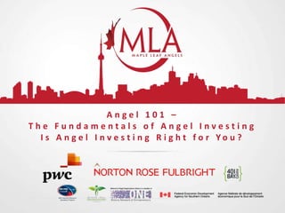 Angel 101 –
The Fundamentals of Angel Investing
I s A n g e l I n v e s t i n g R i g h t f o r Yo u ?

 