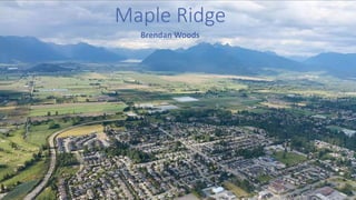 Maple Ridge
Brendan Woods
 
