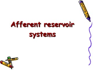 Afferent reservoir systems 