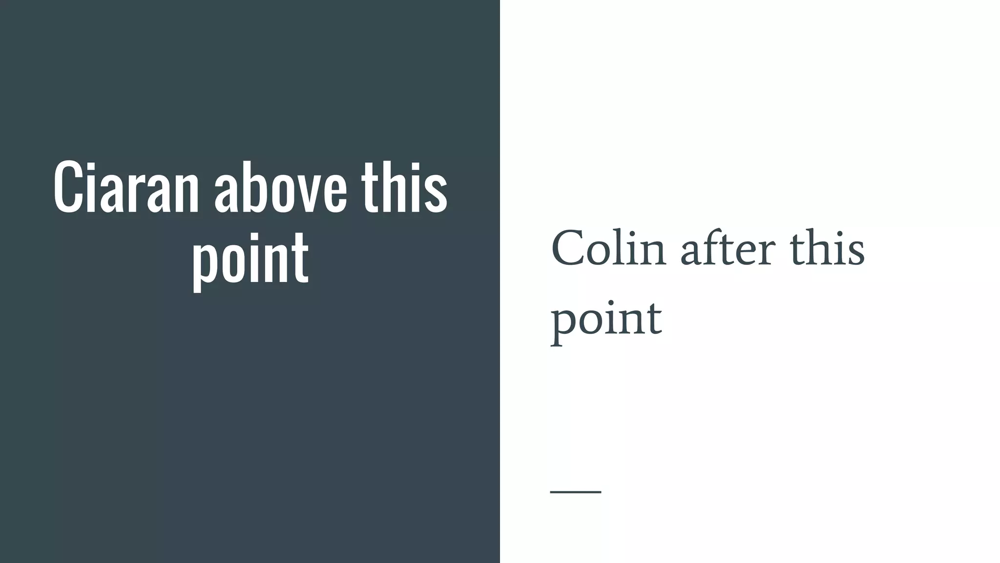 Ciaran above this
point Colin after this
point
 