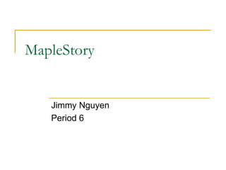 MapleStory Jimmy Nguyen Period 6 