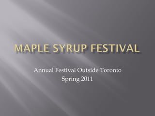 Annual Festival Outside Toronto
         Spring 2011
 