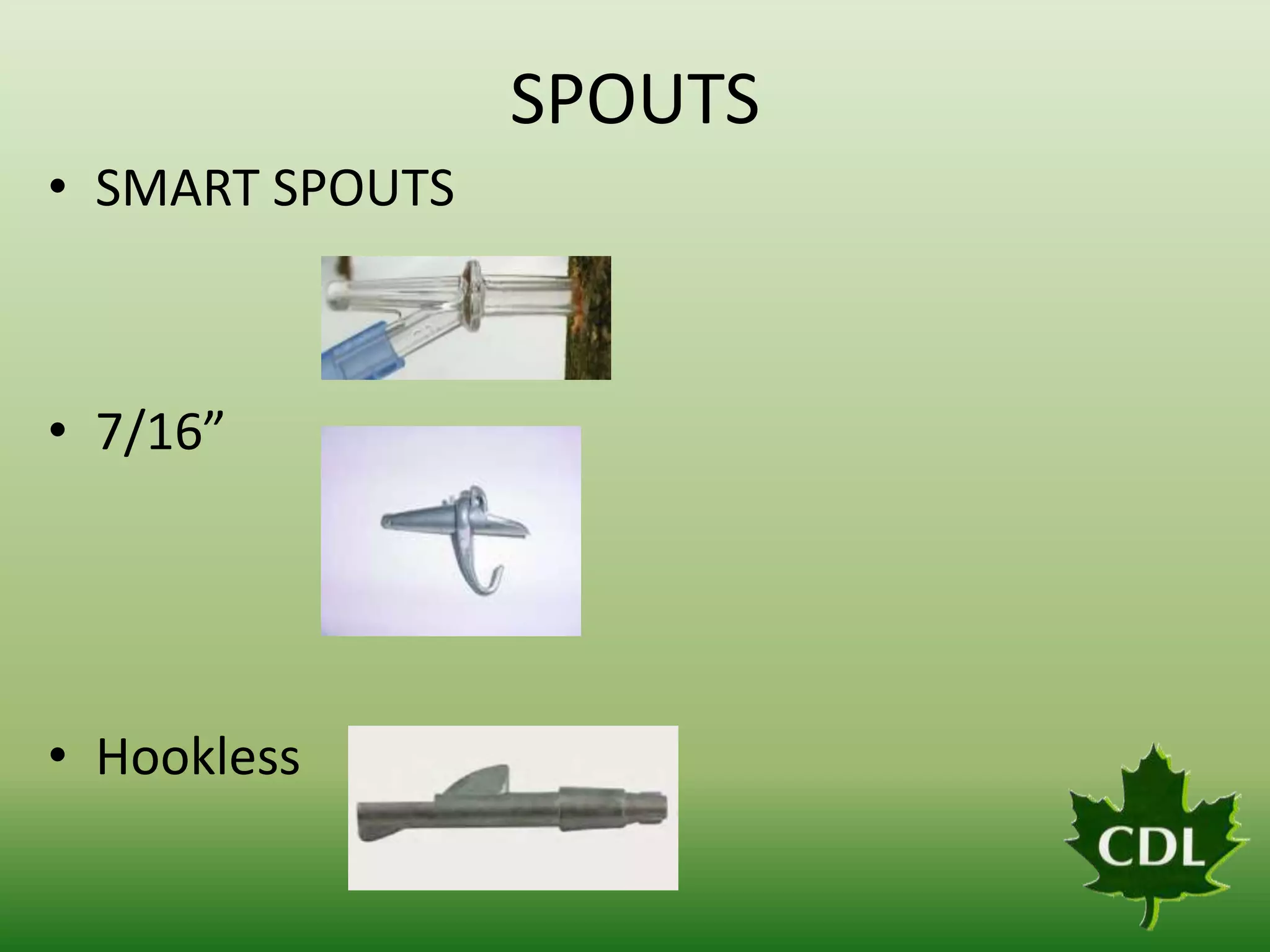 SPOUTS
• SMART SPOUTS

• 7/16”

• Hookless

 