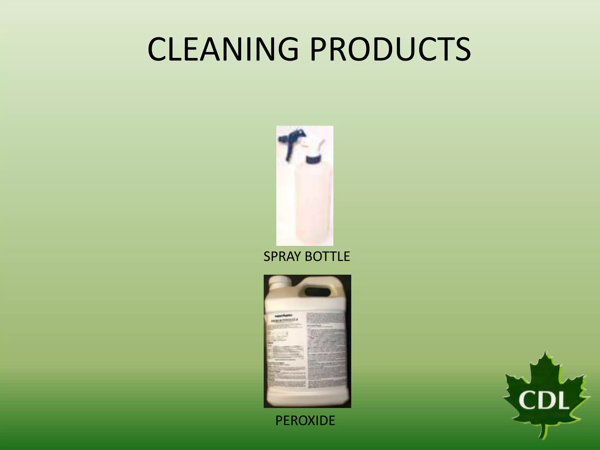 CLEANING PRODUCTS

SPRAY BOTTLE

PEROXIDE

 