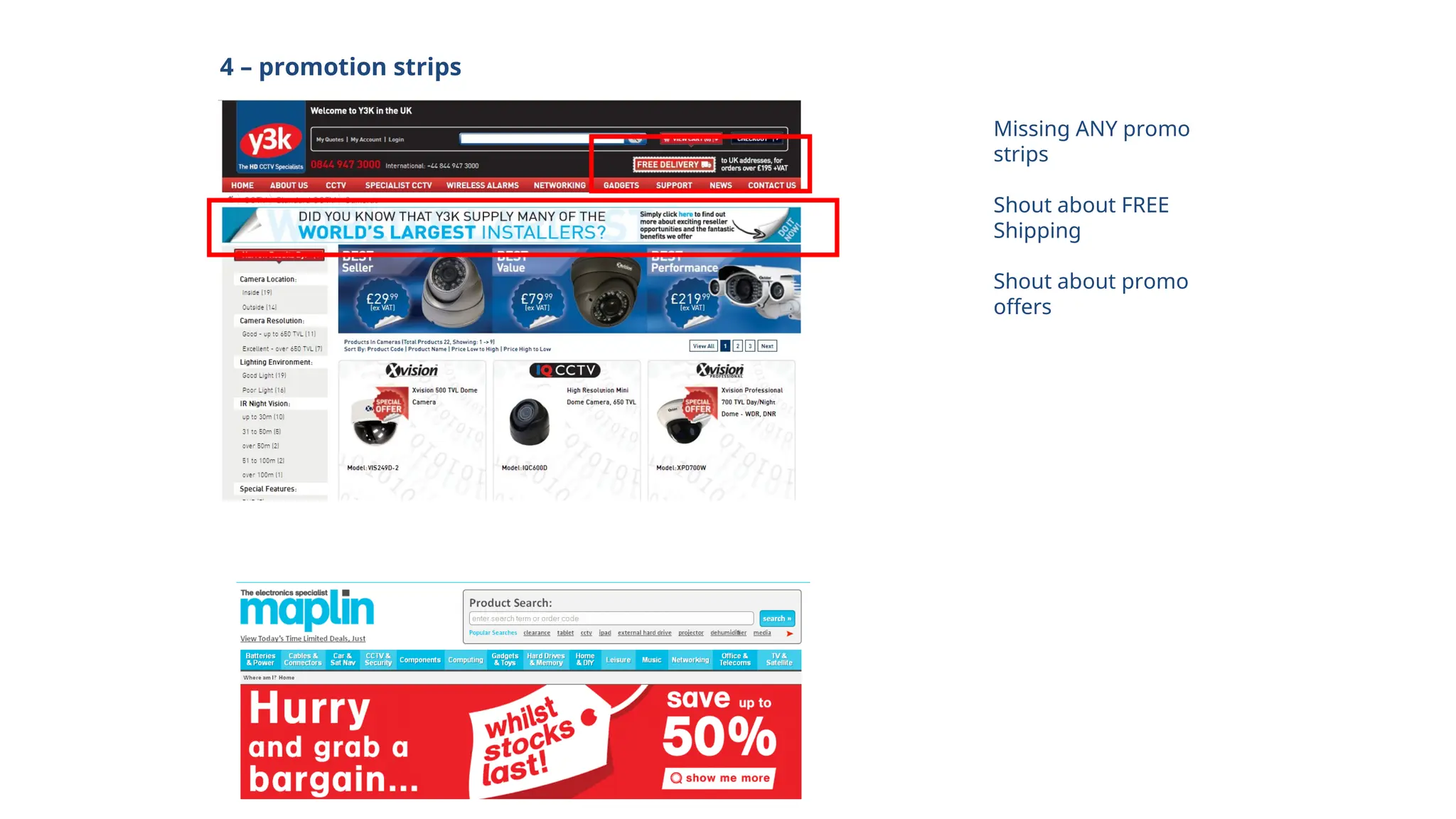 4 – promotion strips
Missing ANY promo
strips
Shout about FREE
Shipping
Shout about promo
offers
 