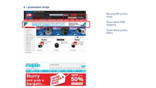 4 – promotion strips
Missing ANY promo
strips
Shout about FREE
Shipping
Shout about promo
offers
 