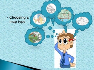  Choosing a
map type
 