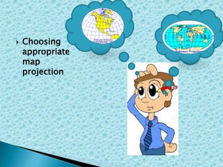  Choosing
appropriate
map
projection
 