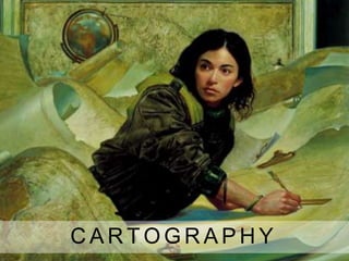 C A R T O G R A P H Y
 