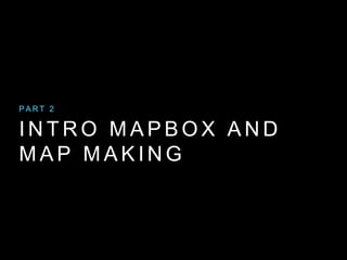 I N T R O M A P B O X A N D
M A P M A K I N G
P A R T 2
 