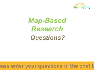 Map-Based
Research
Questions?

ease enter your questions in the chat b

 