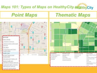 Maps 101: Types of Maps on HealthyCity.org

Point Maps

Thematic Maps

 