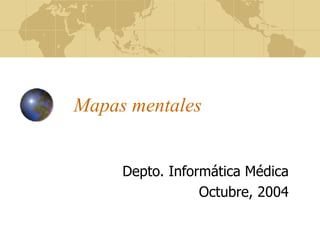 Mapas mentales Depto. Informática Médica Octubre, 2004 