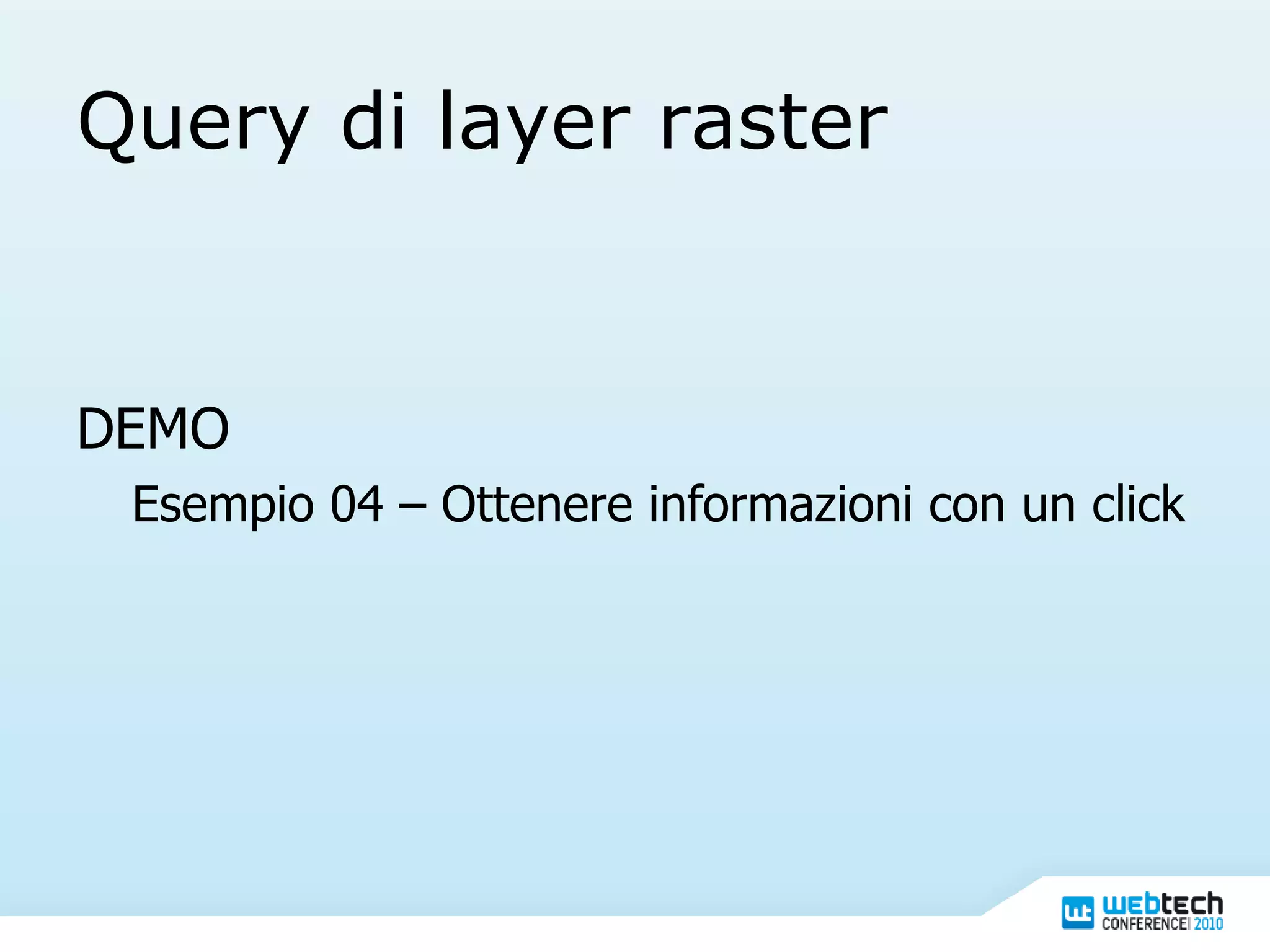 Query di layer raster DEMO Esempio 04 – Ottenere informazioni con un click 
