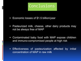 MAP Detection-Culture MethodMedia –Herrold’s Egg Yolk Medium (HEYM)Antibiotics- 		 PANTA- Polymyxin B, Amphotericin B,                              	    Nalidix Acid, Trimethoprin, Azocillin     		 VAN     -   Vancomycin, Amphoterin B, Nalidxic AcidAdditive- Mycobactin JDecontamination of sample:       1) NaOH                       2) HPC